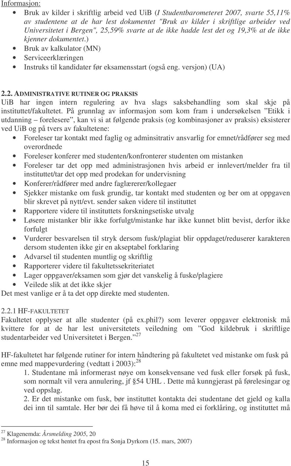 versjon) (UA) 2.2. ADMINISTRATIVE RUTINER OG PRAKSIS UiB har ingen intern regulering av hva slags saksbehandling som skal skje på instituttet/fakultetet.