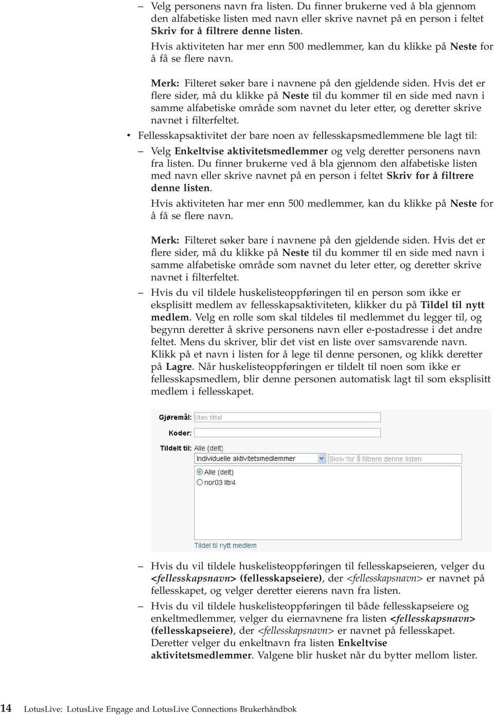 Hvis det er flere sider, må du klikke på Neste til du kommer til en side med navn i samme alfabetiske område som navnet du leter etter, og deretter skrive navnet i filterfeltet.