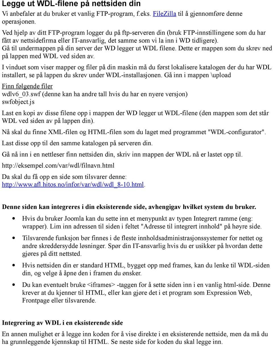 Gå til undermappen på din server der WD legger ut WDL filene. Dette er mappen som du skrev ned på lappen med WDL ved siden av.