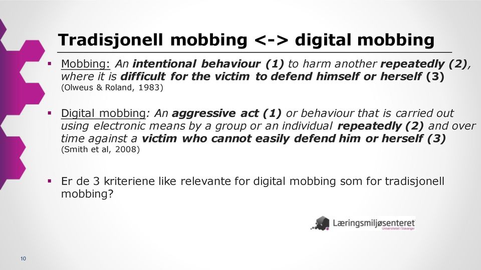 behaviour that is carried out using electronic means by a group or an individual repeatedly (2) and over time against a victim who