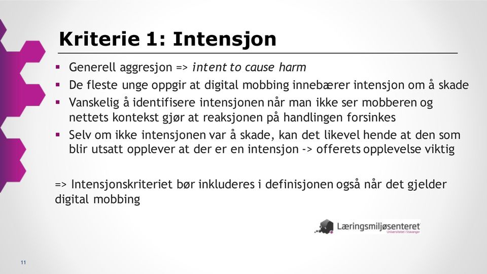 på handlingen forsinkes Selv om ikke intensjonen var å skade, kan det likevel hende at den som blir utsatt opplever at der