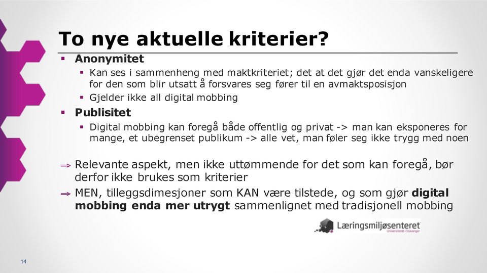 avmaktsposisjon Gjelder ikke all digital mobbing Publisitet Digital mobbing kan foregå både offentlig og privat -> man kan eksponeres for mange, et