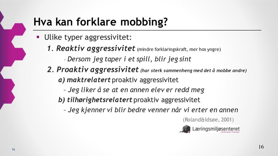 Proaktiv aggressivitet (har sterk sammenheng med det å mobbe andre) a) maktrelatert proaktiv aggressivitet Jeg