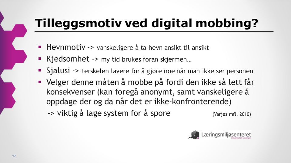 -> terskelen lavere for å gjøre noe når man ikke ser personen Velger denne måten å mobbe på fordi den