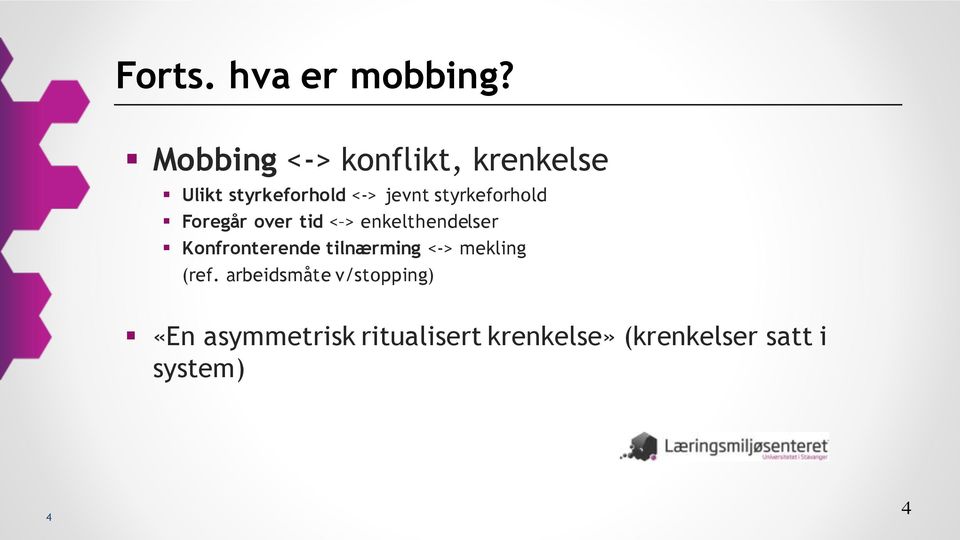 styrkeforhold Foregår over tid < > enkelthendelser Konfronterende