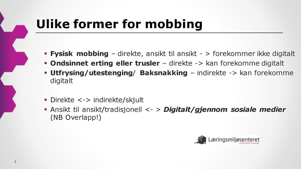 digitalt Utfrysing/utestenging/ Baksnakking indirekte -> kan forekomme digitalt Direkte <->