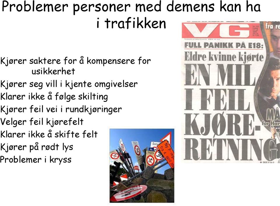 ikke å følge skilting Kjører feil vei i rundkjøringer Velger feil