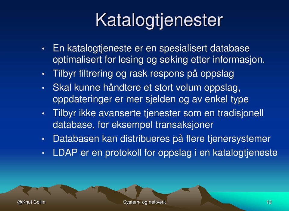 av enkel type Tilbyr ikke avanserte tjenester som en tradisjonell database, for eksempel transaksjoner Databasen kan