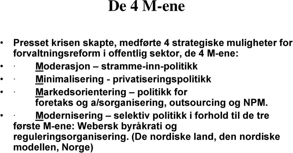 Markedsorientering politikk for foretaks og a/sorganisering, outsourcing og NPM.