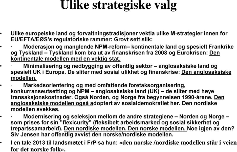 Minimalisering og nedbygging av offentlig sektor anglosaksiske land og spesielt UK i Europa. De sliter med sosial ulikhet og finanskrise: Den anglosaksiske modellen.