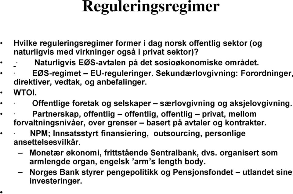 Offentlige foretak og selskaper særlovgivning og aksjelovgivning.