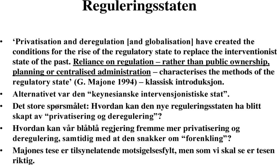 Alternativet var den keynesianske intervensjonistiske stat. Det store spørsmålet: Hvordan kan den nye reguleringsstaten ha blitt skapt av privatisering og deregulering?