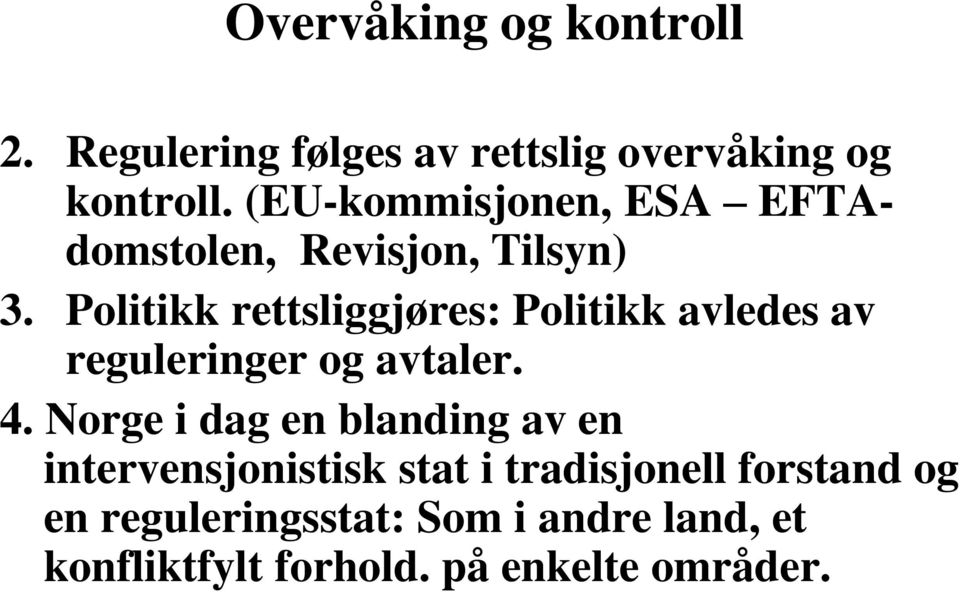 Politikk rettsliggjøres: Politikk avledes av reguleringer og avtaler. 4.