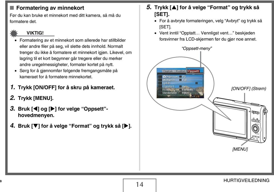 Likevel, om lagring til et kort begynner går tregere eller du merker andre uregelmessigheter, formater kortet på nytt.