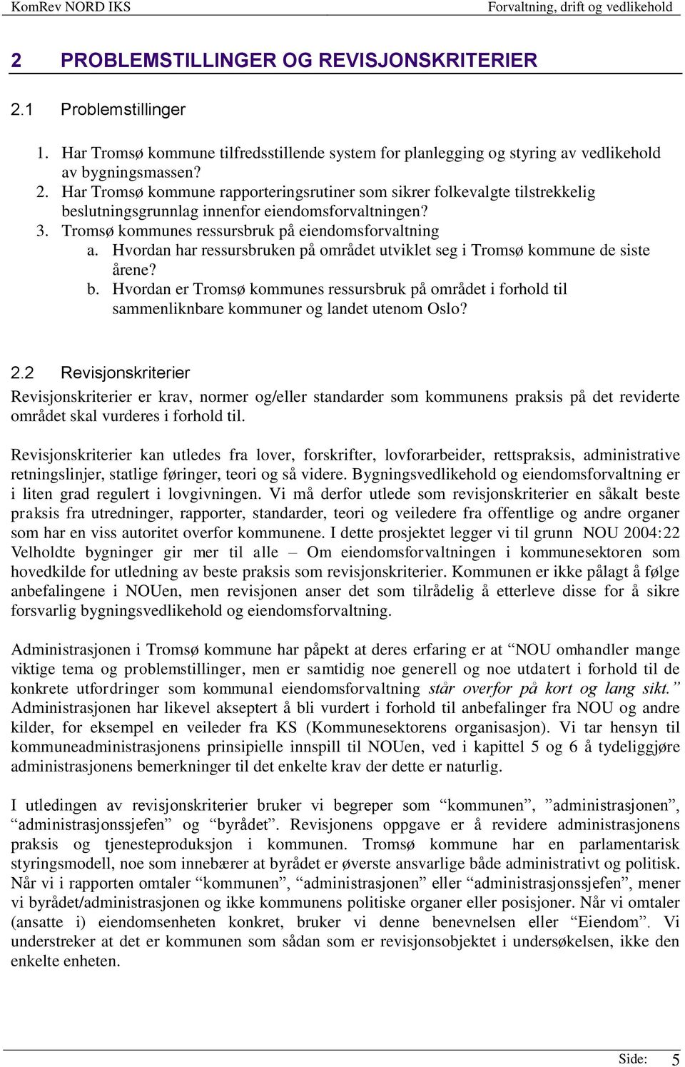 Hvordan er Tromsø kommunes ressursbruk på området i forhold til sammenliknbare kommuner og landet utenom Oslo? 2.