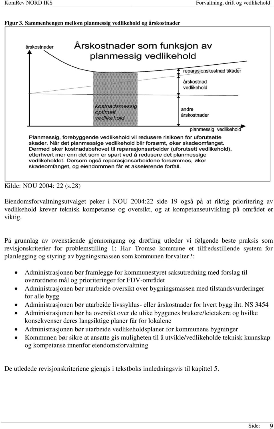 På grunnlag av ovenstående gjennomgang og drøfting utleder vi følgende beste praksis som revisjonskriterier for problemstilling 1: Har Tromsø kommune et tilfredsstillende system for planlegging og