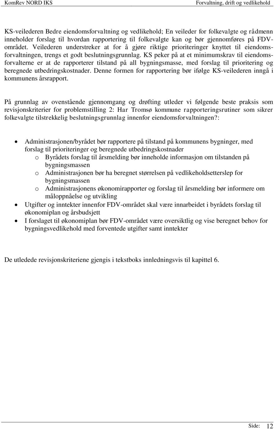 KS peker på at et minimumskrav til eiendomsforvalterne er at de rapporterer tilstand på all bygningsmasse, med forslag til prioritering og beregnede utbedringskostnader.