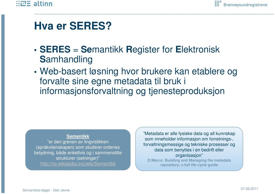 Semantikk er den grenen av lingvistikken (språkvitenskapen) som studerer ordenes betydning, både enkeltvis og i sammenstilte strukturer (setninger) http://no.wikipedia.