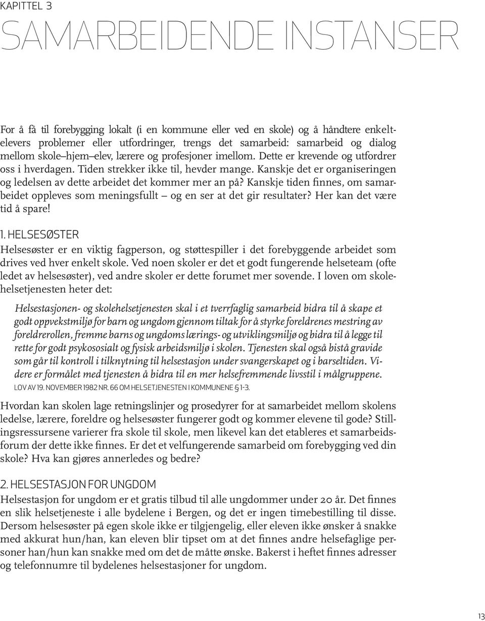 Kanskje det er organiseringen og ledelsen av dette arbeidet det kommer mer an på? Kanskje tiden finnes, om samarbeidet oppleves som meningsfullt og en ser at det gir resultater?