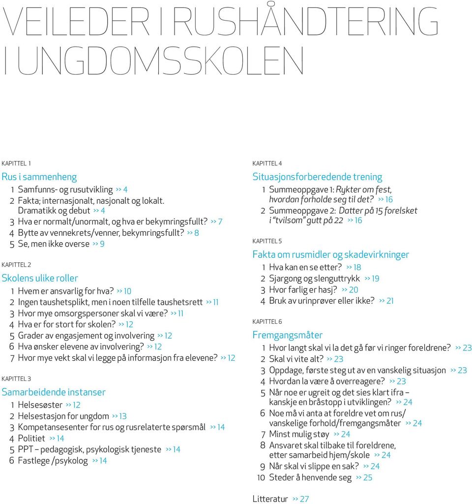 >> 8 5 Se, men ikke overse >> 9 Kapittel 2 Skolens ulike roller 1 Hvem er ansvarlig for hva?