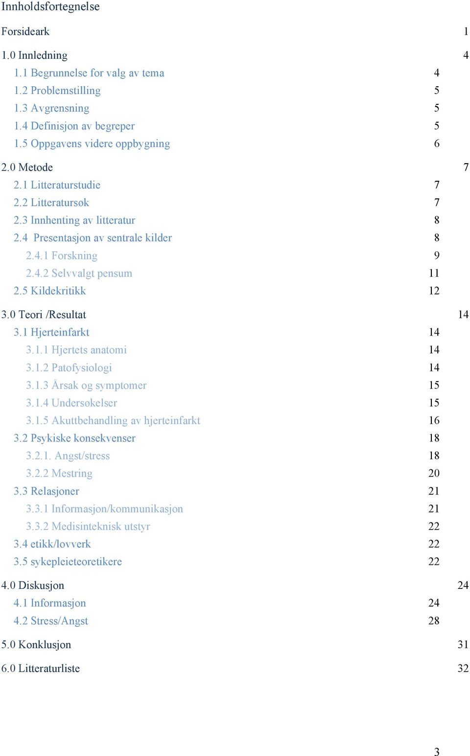 0 Teori /Resultat 14 3.1 Hjerteinfarkt 14 3.1.1 Hjertets anatomi 14 3.1.2 Patofysiologi 14 3.1.3 Årsak og symptomer 15 3.1.4 Undersøkelser 15 3.1.5 Akuttbehandling av hjerteinfarkt 16 3.