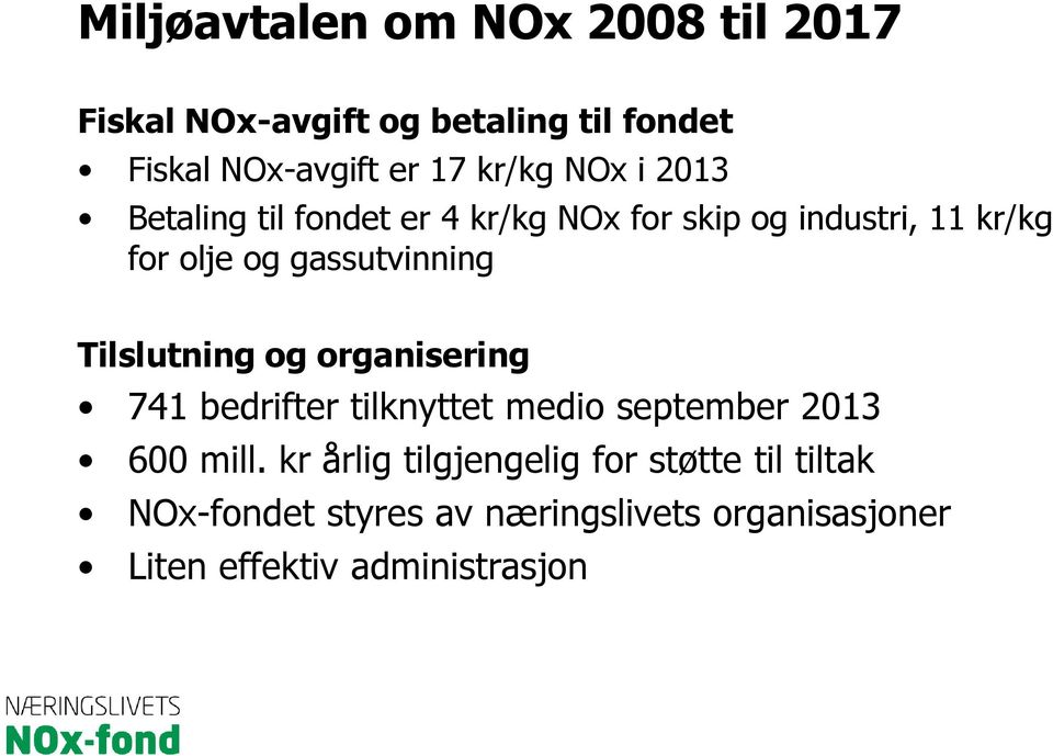 gassutvinning Tilslutning og organisering 741 bedrifter tilknyttet medio september 2013 600 mill.