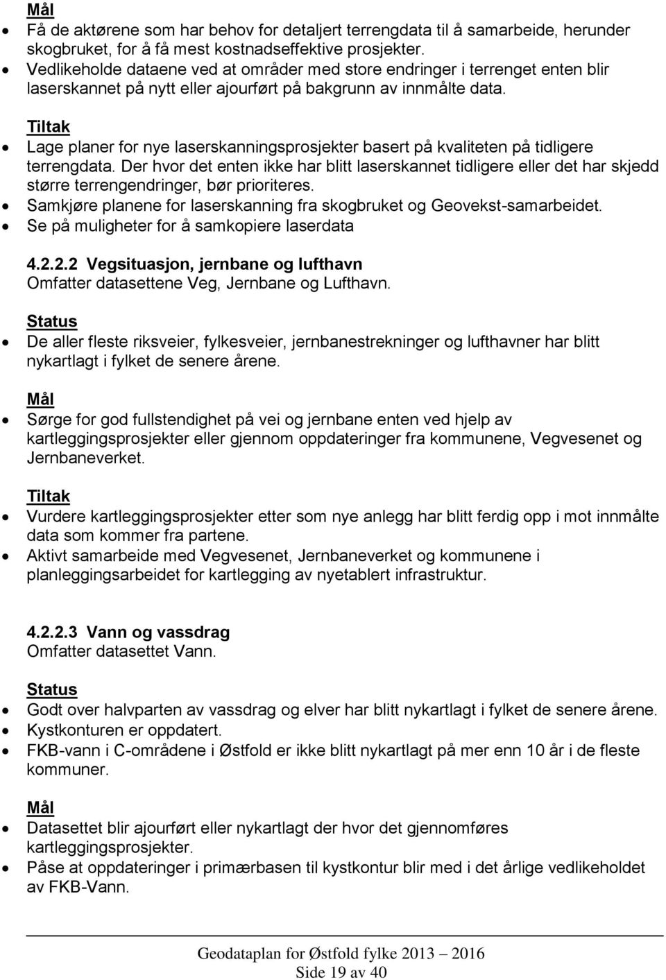 Lage planer for nye laserskanningsprosjekter basert på kvaliteten på tidligere terrengdata.