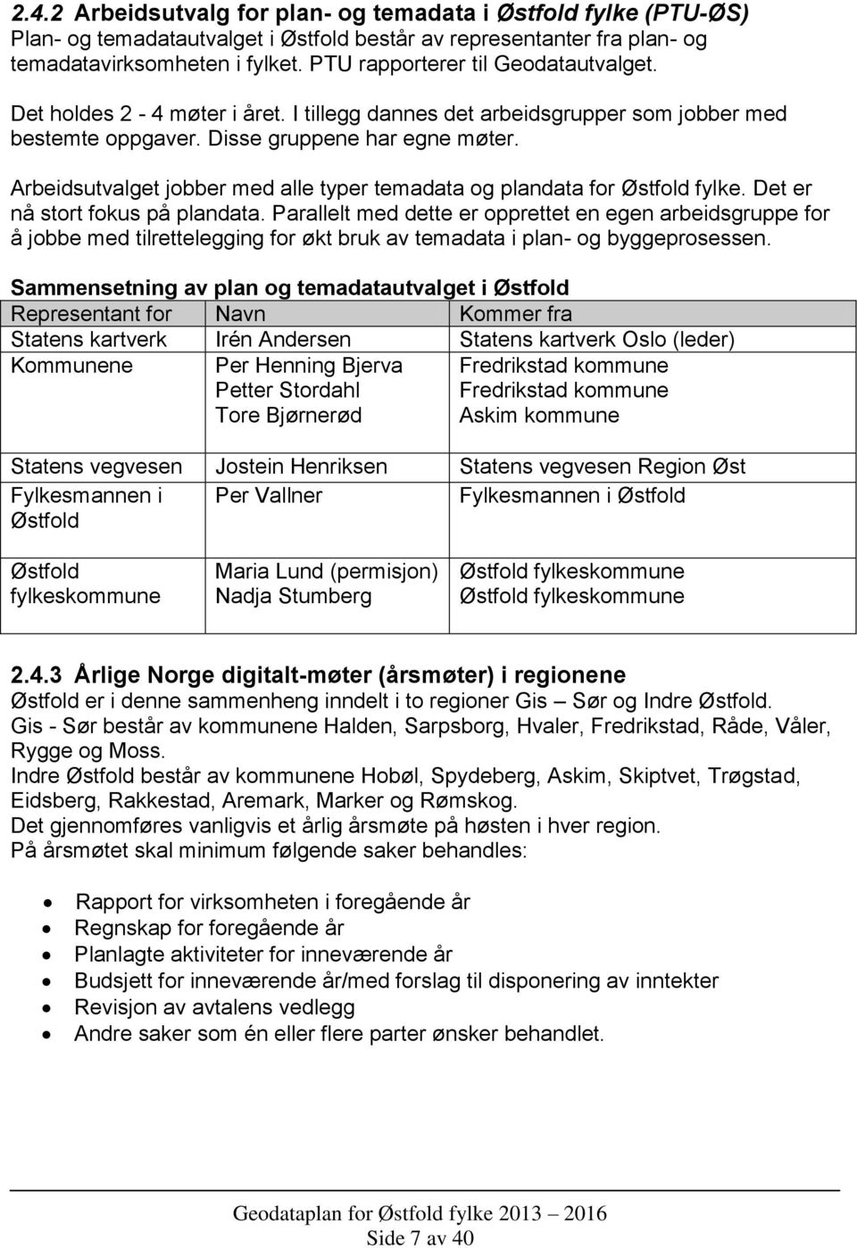 Arbeidsutvalget jobber med alle typer temadata og plandata for Østfold fylke. Det er nå stort fokus på plandata.