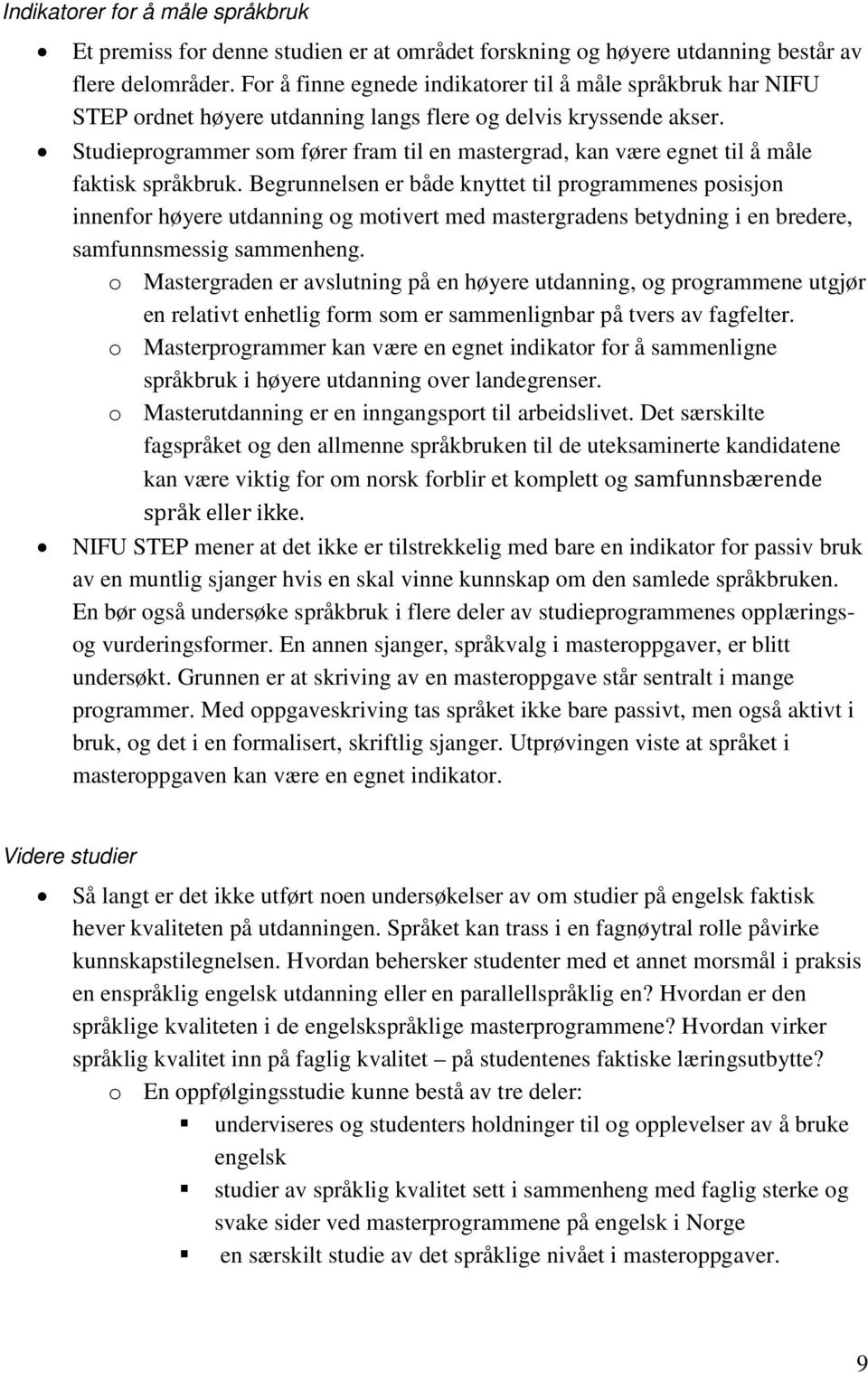 Studieprogrammer som fører fram til en mastergrad, kan være egnet til å måle faktisk språkbruk.