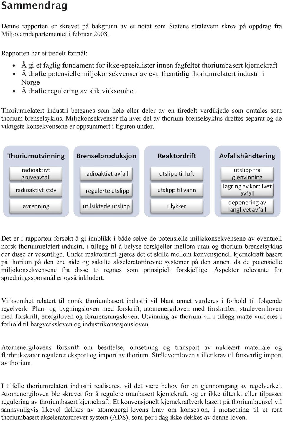 fremtidig thoriumrelatert industri i Norge Å drøfte regulering av slik virksomhet Thoriumrelatert industri betegnes som hele eller deler av en firedelt verdikjede som omtales som thorium