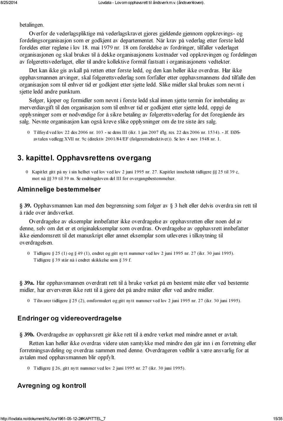 18 om foreldelse av fordringer, tilfaller vederlaget organisasjonen og skal brukes til å dekke organisasjonens kostnader ved oppkrevingen og fordelingen av følgerettsvederlaget, eller til andre