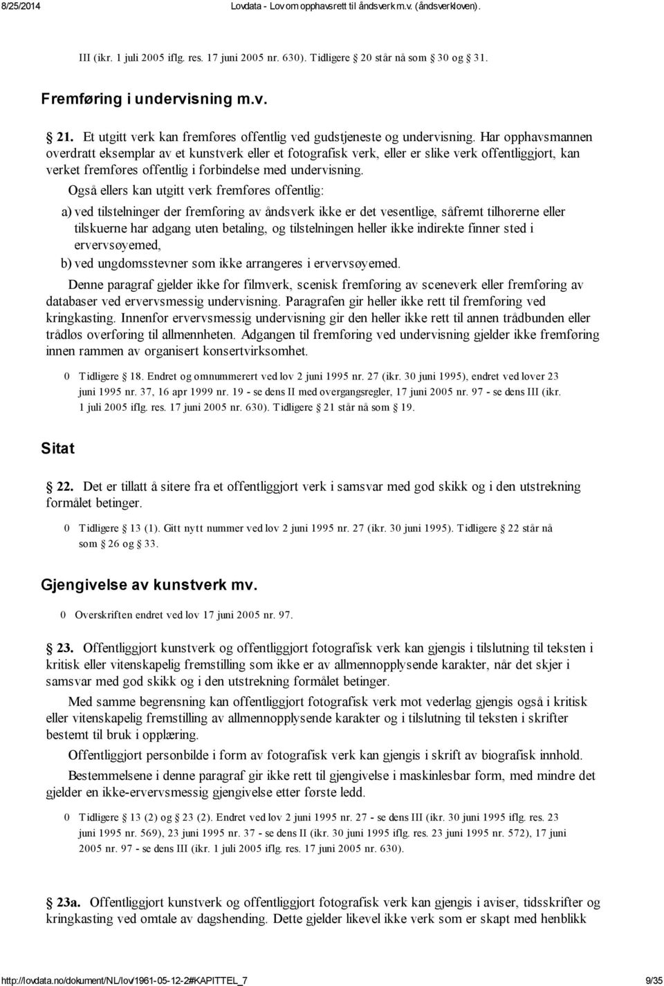 Også ellers kan utgitt verk fremføres offentlig: a) ved tilstelninger der fremføring av åndsverk ikke er det vesentlige, såfremt tilhørerne eller tilskuerne har adgang uten betaling, og tilstelningen