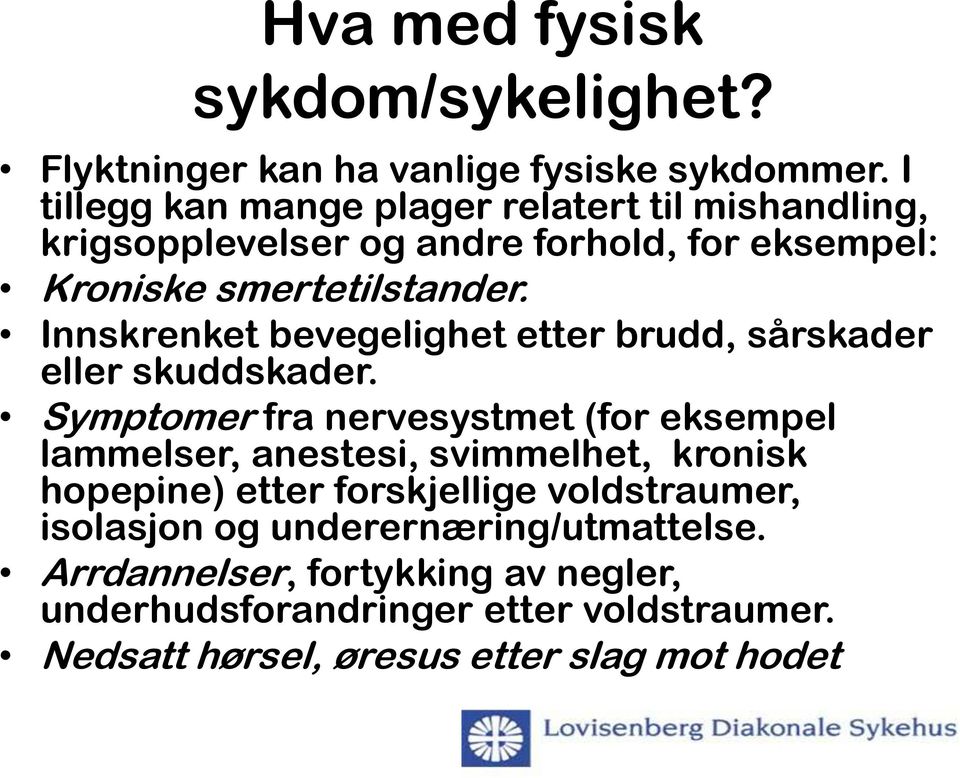 Innskrenket bevegelighet etter brudd, sårskader eller skuddskader.