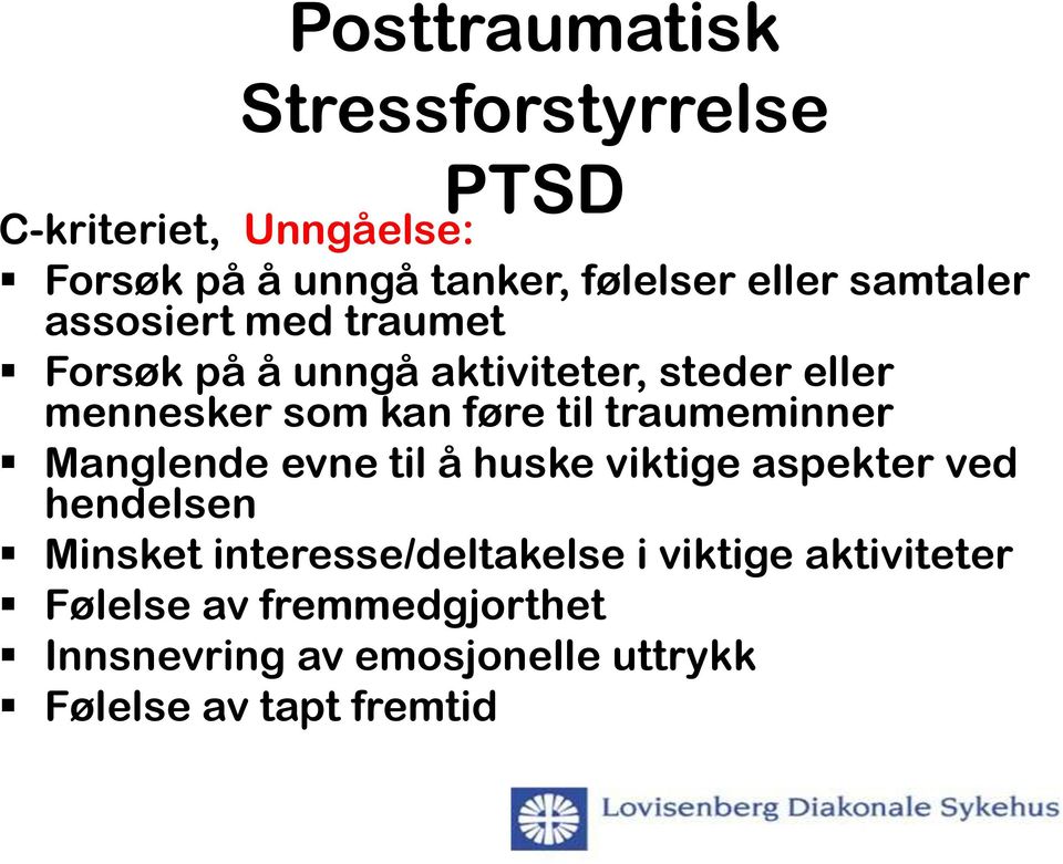 traumeminner Manglende evne til å huske viktige aspekter ved hendelsen Minsket interesse/deltakelse i