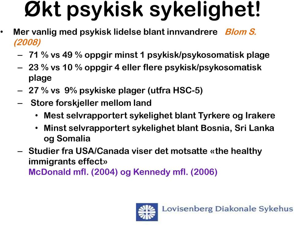 vs 9% psykiske plager (utfra HSC-5) Store forskjeller mellom land Mest selvrapportert sykelighet blant Tyrkere og Irakere Minst