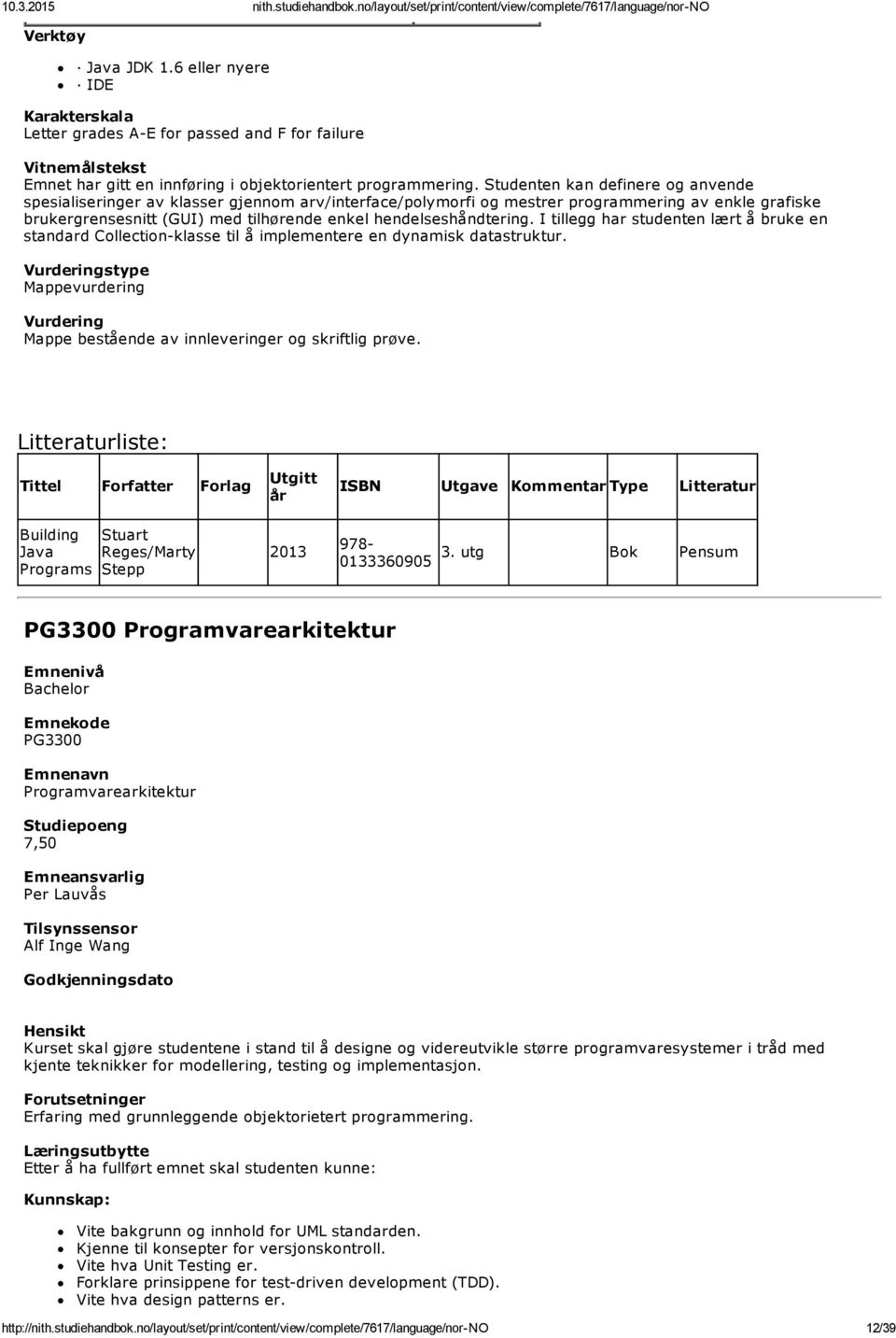 hendelseshåndtering. I tillegg har studenten lært å bruke en standard Collection klasse til å implementere en dynamisk datastruktur.