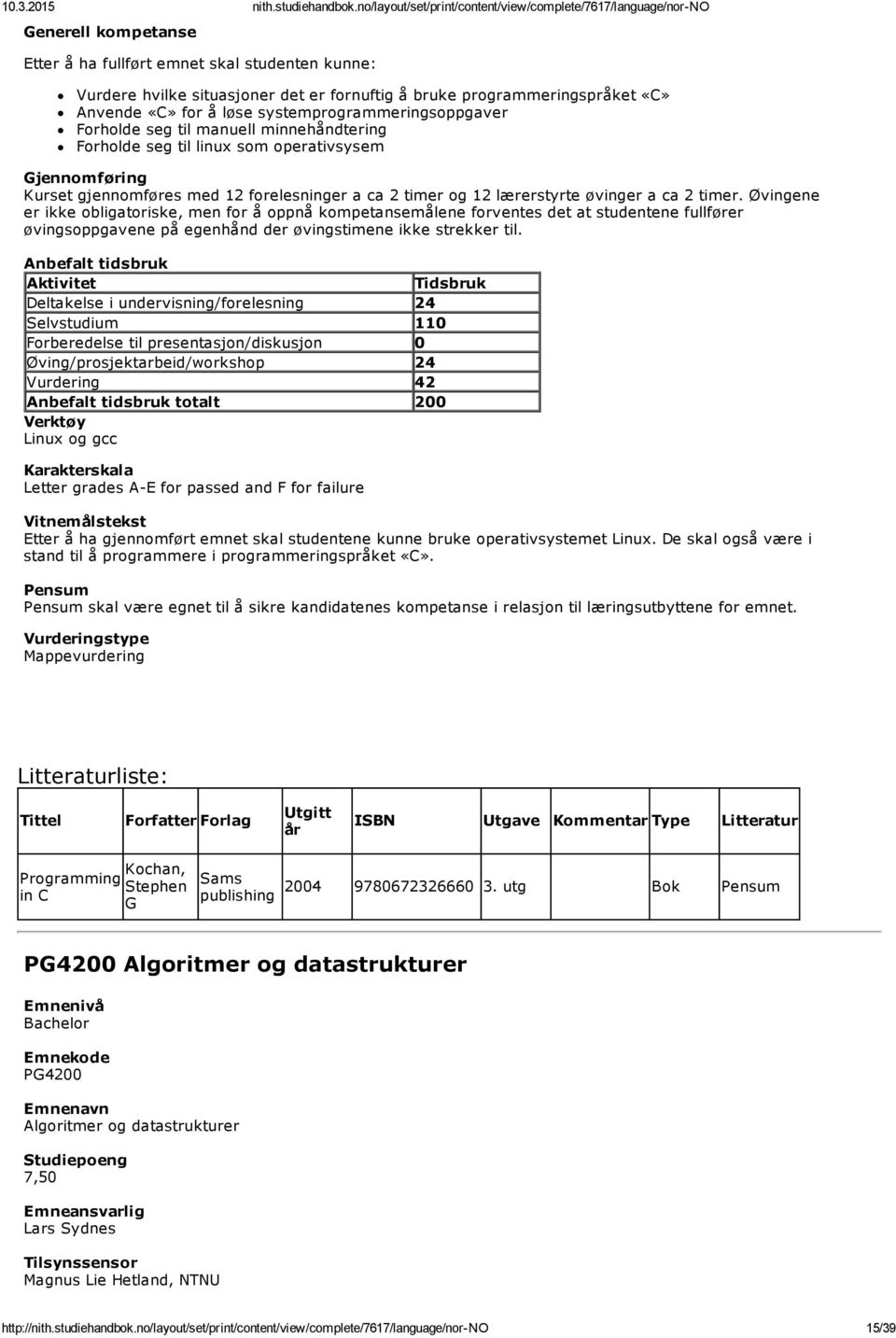 Øvingene er ikke obligatoriske, men for å oppnå kompetansemålene forventes det at studentene fullfører øvingsoppgavene på egenhånd der øvingstimene ikke strekker til.