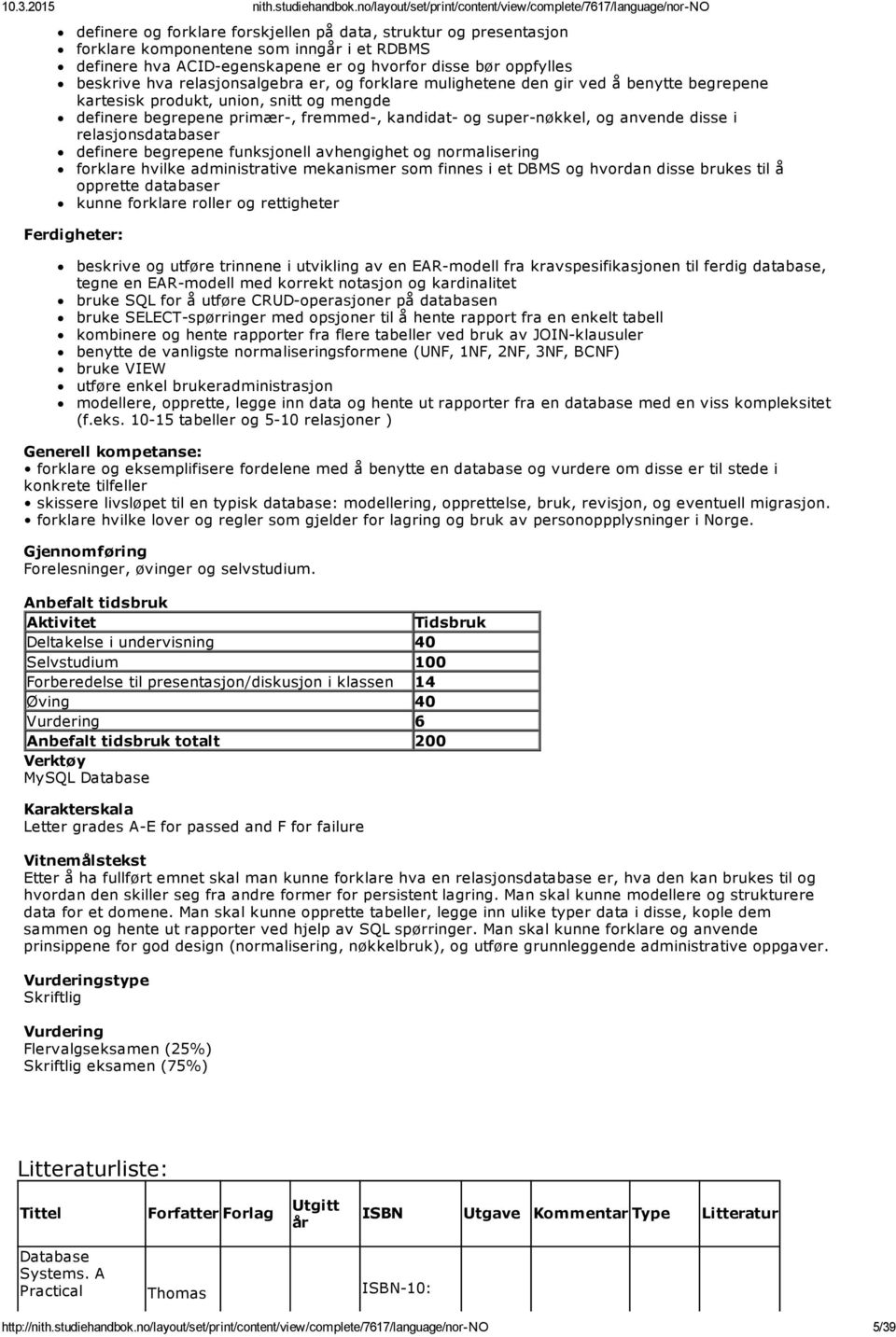 relasjonsdatabaser definere begrepene funksjonell avhengighet og normalisering forklare hvilke administrative mekanismer som finnes i et DBMS og hvordan disse brukes til å opprette databaser kunne