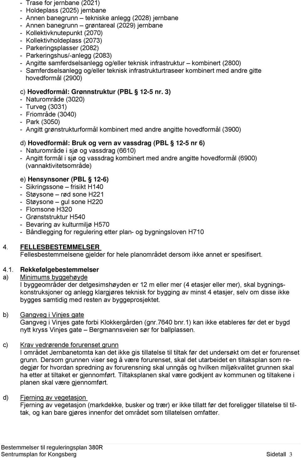 infrastrukturtraseer kombinert med andre gitte hovedformål (2900) c) Hovedformål: Grønnstruktur (PBL 12-5 nr.