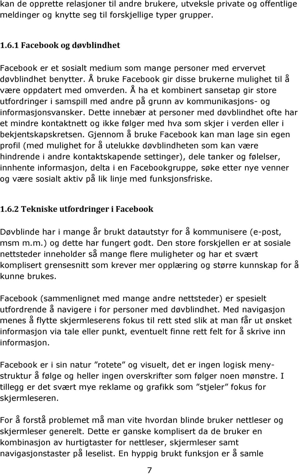 Å ha et kombinert sansetap gir store utfordringer i samspill med andre på grunn av kommunikasjons- og informasjonsvansker.