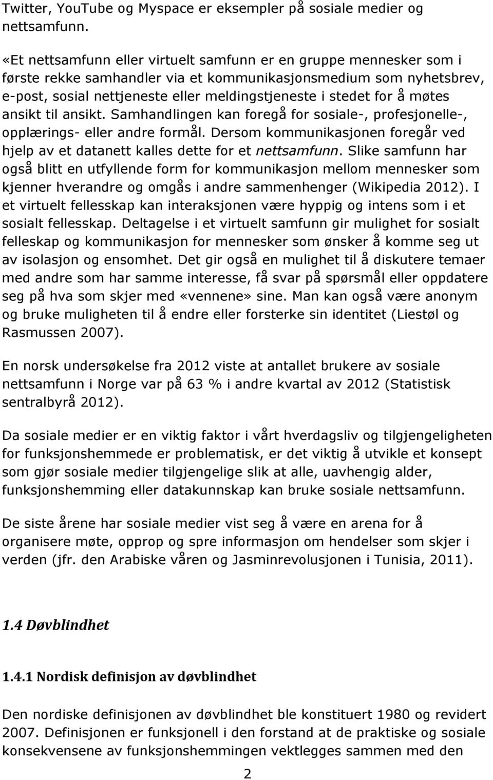 å møtes ansikt til ansikt. Samhandlingen kan foregå for sosiale-, profesjonelle-, opplærings- eller andre formål.