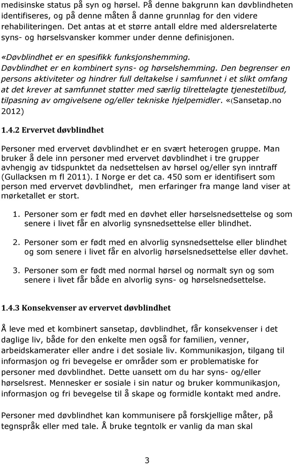 Døvblindhet er en kombinert syns- og hørselshemming.