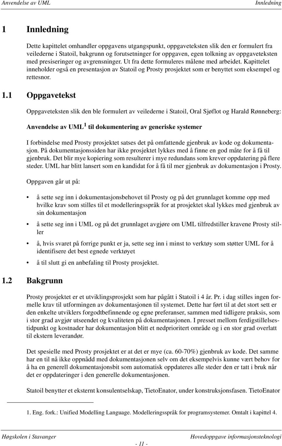 Kapittelet inneholder også en presentasjon av Statoil og Prosty prosjektet som er benyttet som eksempel og rettesnor. 1.