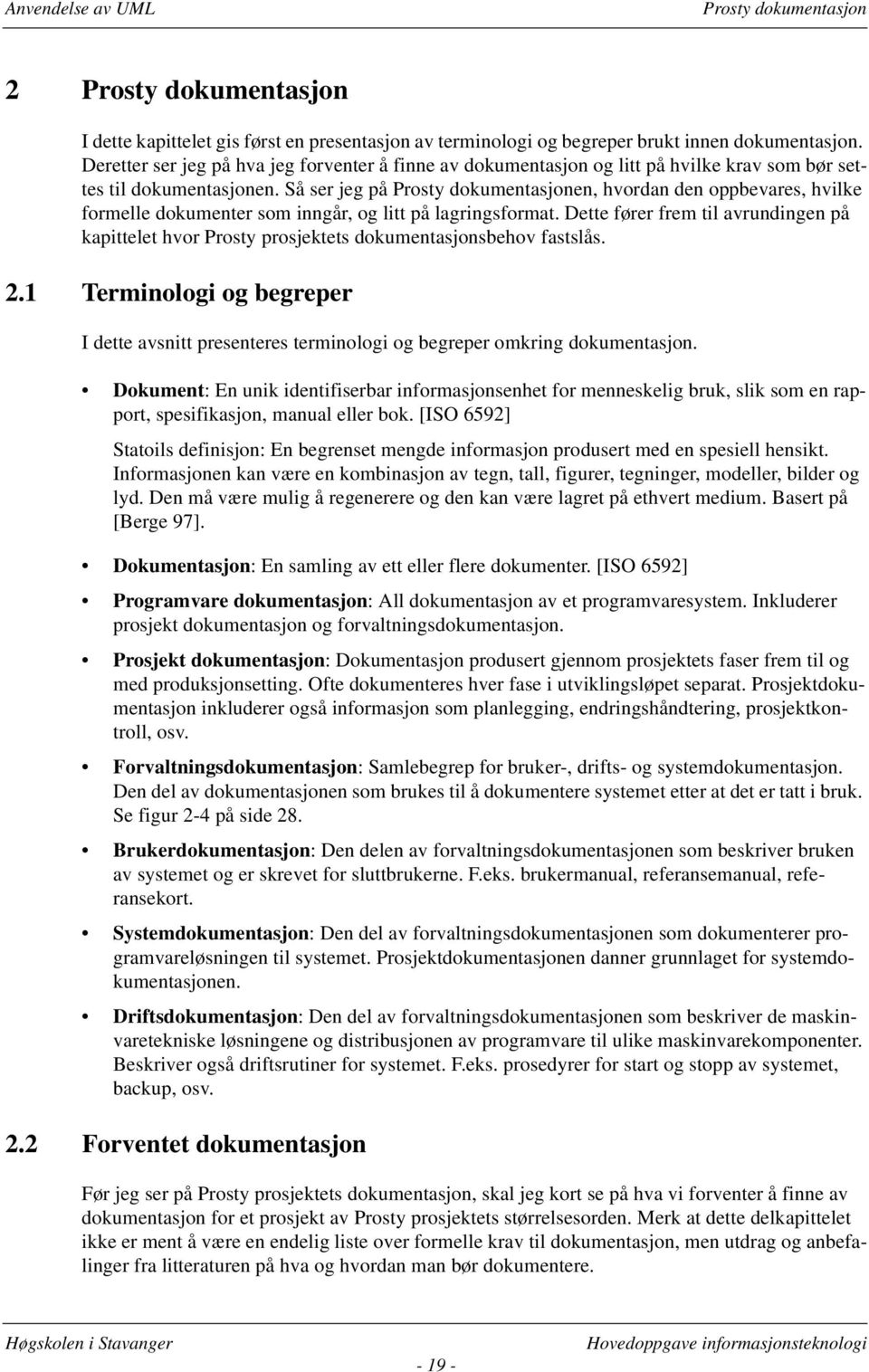 Så ser jeg på Prosty dokumentasjonen, hvordan den oppbevares, hvilke formelle dokumenter som inngår, og litt på lagringsformat.