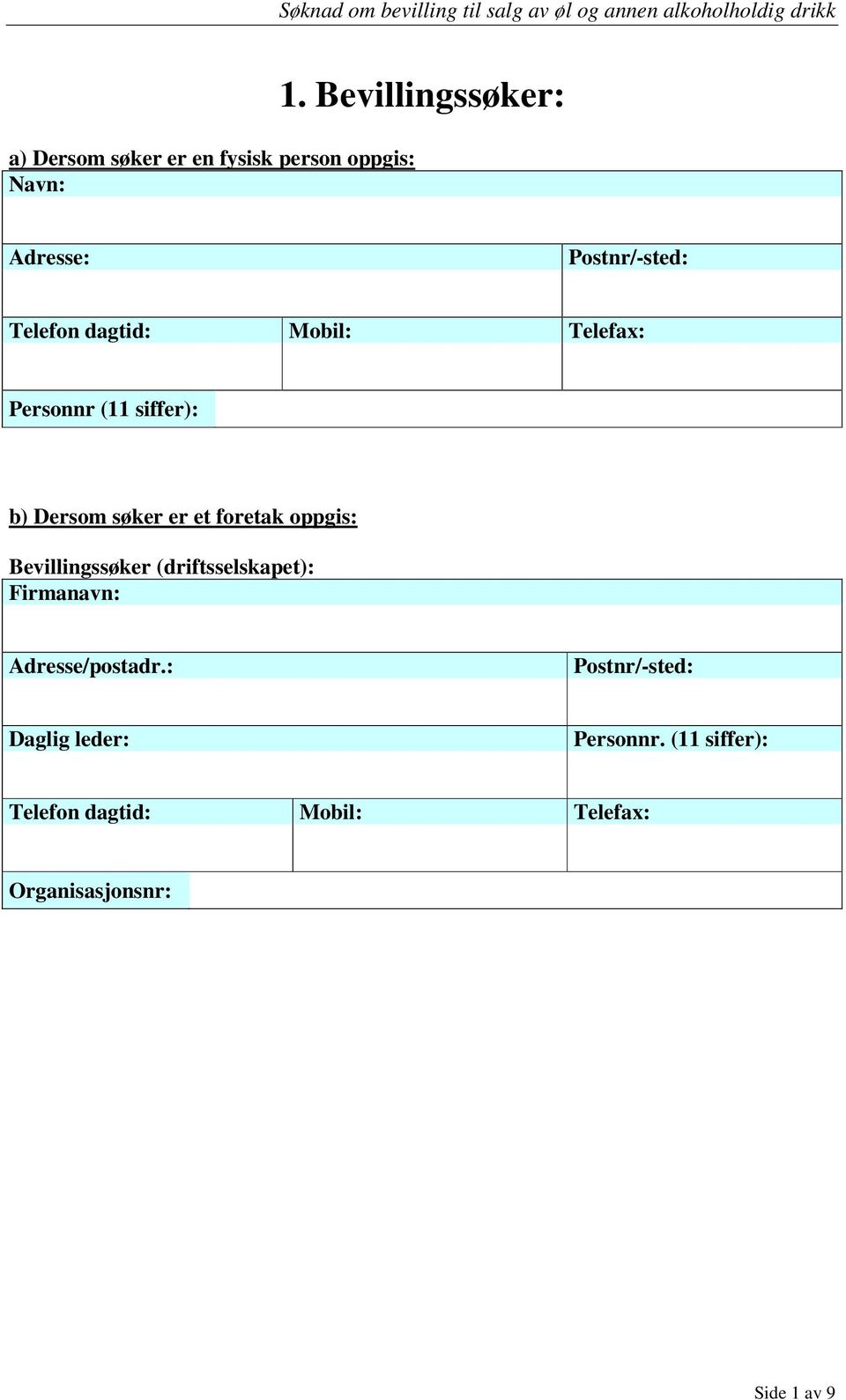 foretak oppgis: Bevillingssøker (driftsselskapet): Firmanavn: