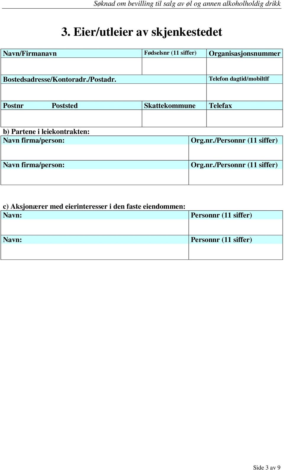 Telefon dagtid/mobiltlf Postnr Poststed Skattekommune Telefax b) Partene i leiekontrakten: Navn