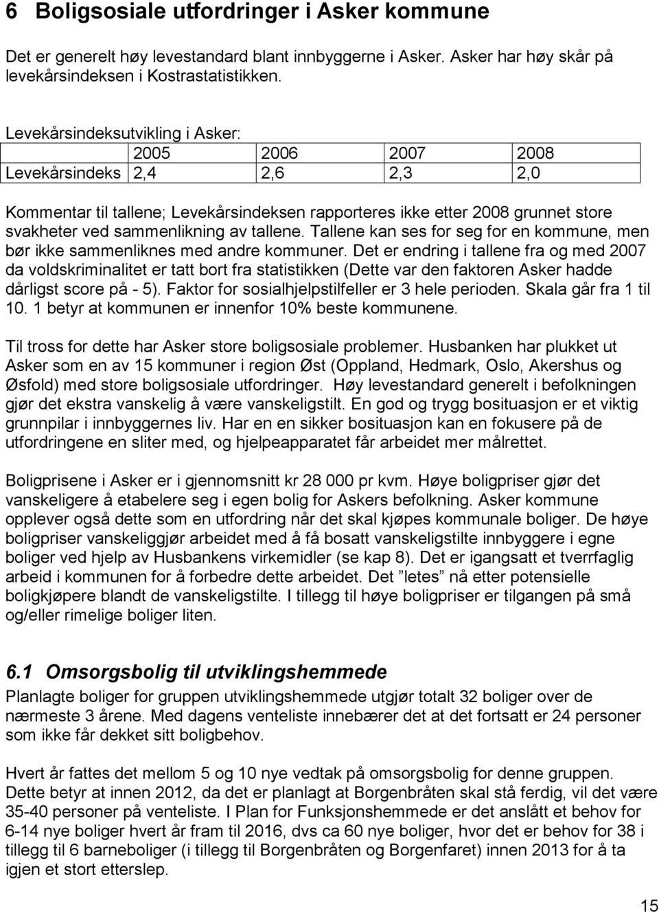 tallene. Tallene kan ses for seg for en kommune, men bør ikke sammenliknes med andre kommuner.