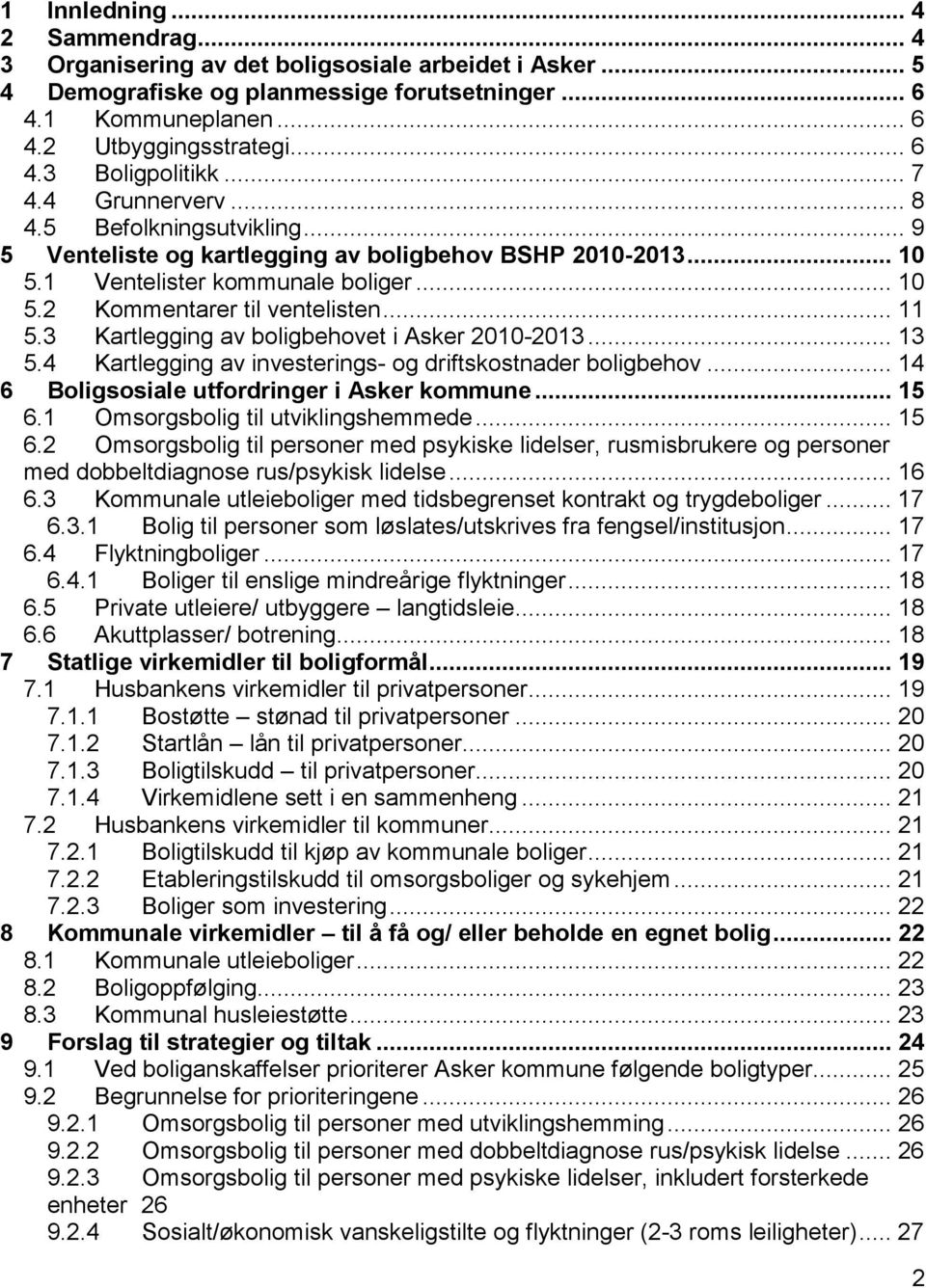 3 Kartlegging av boligbehovet i Asker 2010-2013... 13 5.4 Kartlegging av investerings- og driftskostnader boligbehov... 14 6 Boligsosiale utfordringer i Asker kommune... 15 6.