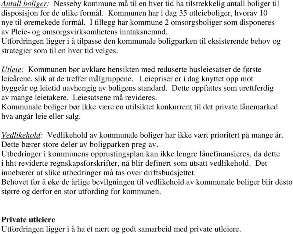 Utfordringen ligger i å tilpasse den kommunale boligparken til eksisterende behov og strategier som til en hver tid velges.