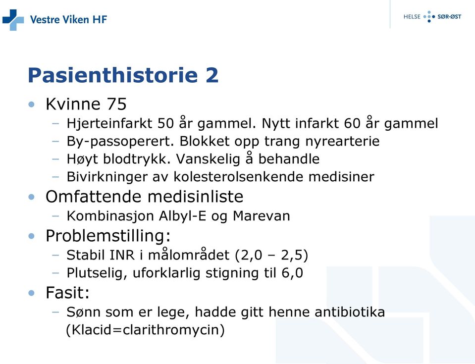 Vanskelig å behandle Bivirkninger av kolesterolsenkende medisiner Omfattende medisinliste Kombinasjon